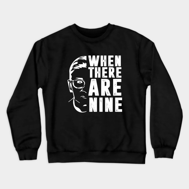 When There Are Nine Shirt Ruth Bader Ginsburg RBG Feminist Crewneck Sweatshirt by silvercoin
